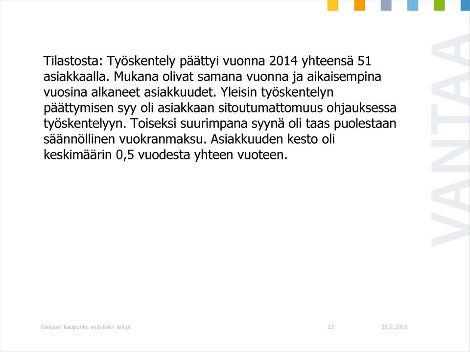 Yleisin työskentelyn päättymisen syy oli asiakkaan sitoutumattomuus ohjauksessa työskentelyyn.