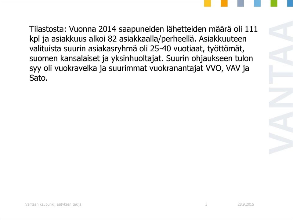 Asiakkuuteen valituista suurin asiakasryhmä oli 25-40 vuotiaat, työttömät, suomen