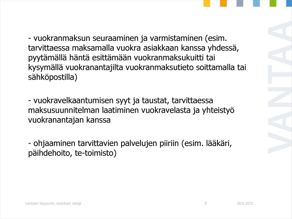 vuokranantajilta vuokranmaksutieto soittamalla tai sähköpostilla) - vuokravelkaantumisen syyt ja taustat, tarvittaessa