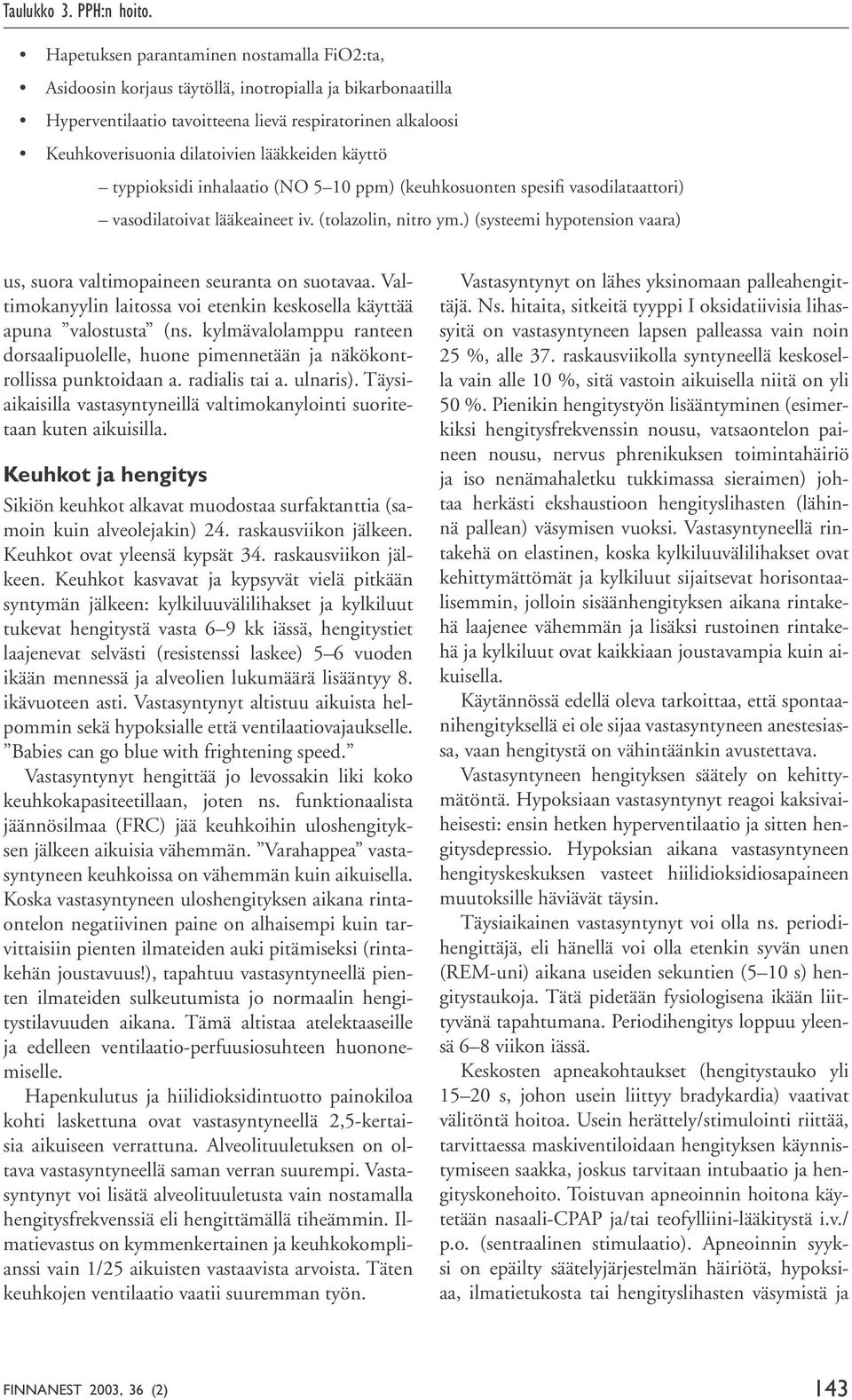 lääkkeiden käyttö typpioksidi inhalaatio (NO 5 10 ppm) (keuhkosuonten spesifi vasodilataattori) vasodilatoivat lääkeaineet iv. (tolazolin, nitro ym.