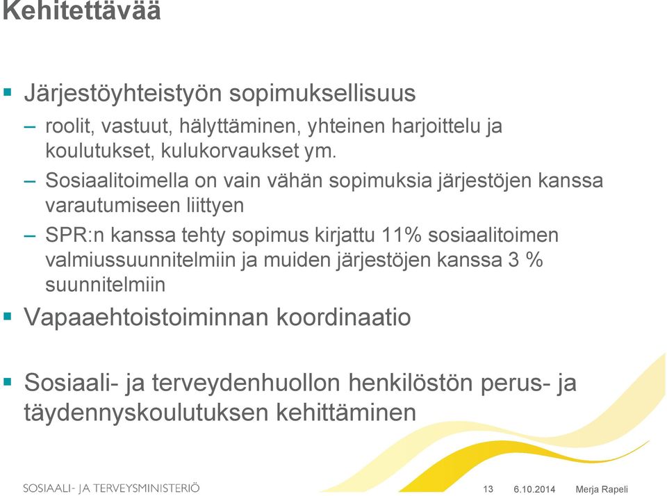 Sosiaalitoimella on vain vähän sopimuksia järjestöjen kanssa varautumiseen liittyen SPR:n kanssa tehty sopimus