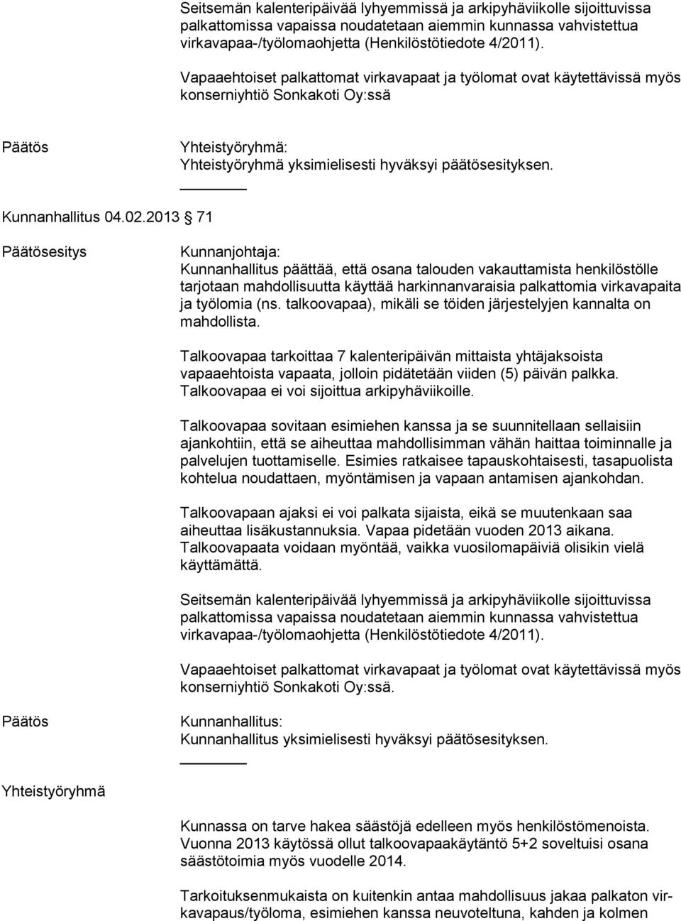 ja työlomia (ns. talkoovapaa), mikäli se töiden järjestelyjen kannalta on konserniyhtiö Sonkakoti Oy:ssä.