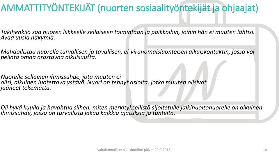 Nuorelle sellainen ihmissuhde, jota muuten ei olisi, aikuinen luotettava ystävä. Nuori on tehnyt asioita, jotka muuten olisivat jääneet tekemättä.