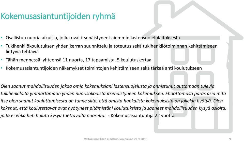 koulutukseen Olen saanut mahdollisuuden jakaa omia kokemuksiani lastensuojelusta ja onnistunut auttamaan tulevia tukihenkilöitä ymmärtämään yhden nuorisokodista itsenäistyneen kokemuksen.