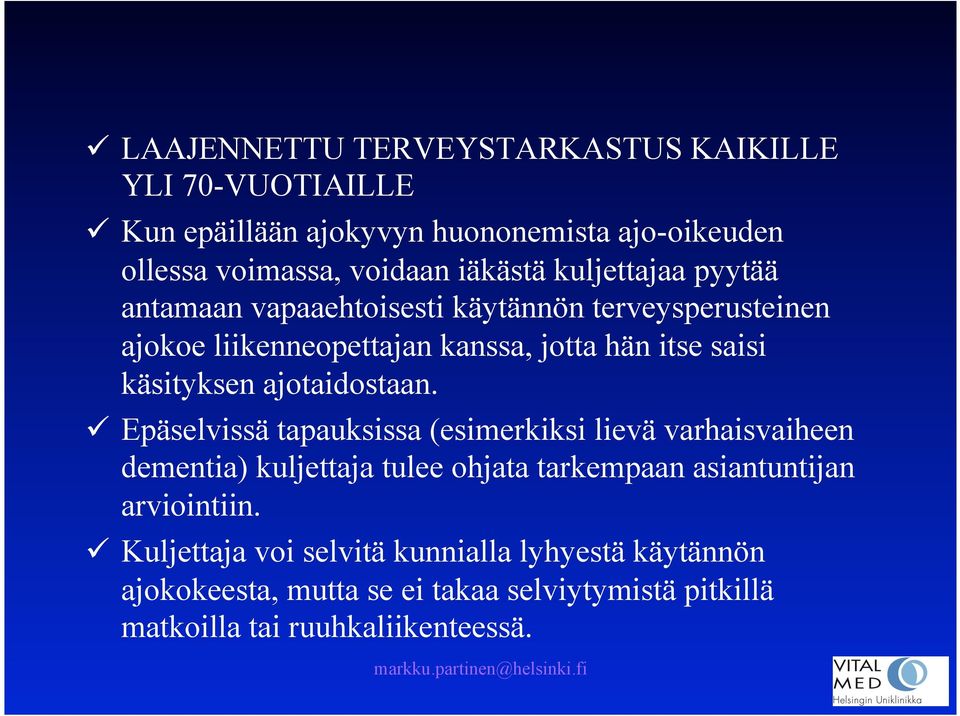 ajotaidostaan. ü Epäselvissä tapauksissa (esimerkiksi lievä varhaisvaiheen dementia) kuljettaja tulee ohjata tarkempaan asiantuntijan arviointiin.