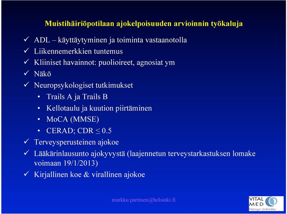 A ja Trails B Kellotaulu ja kuution piirtäminen MoCA (MMSE) CERAD; CDR 0.