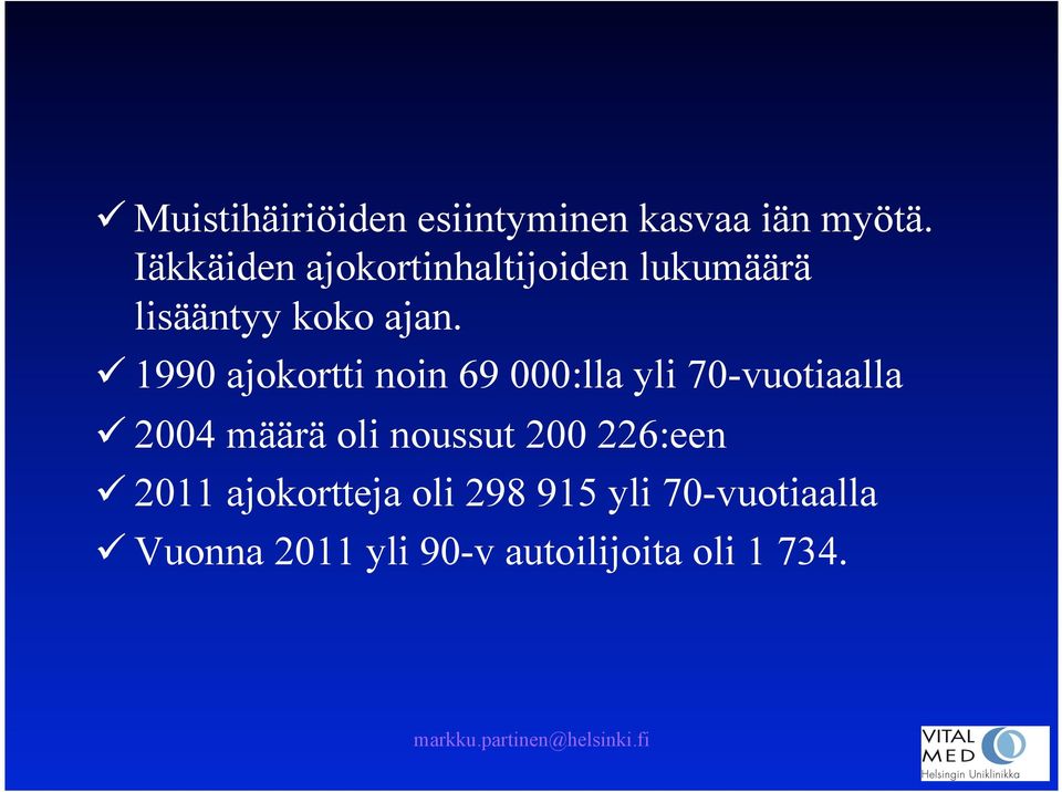 ü 1990 ajokortti noin 69 000:lla yli 70-vuotiaalla ü 2004 määrä oli noussut 200