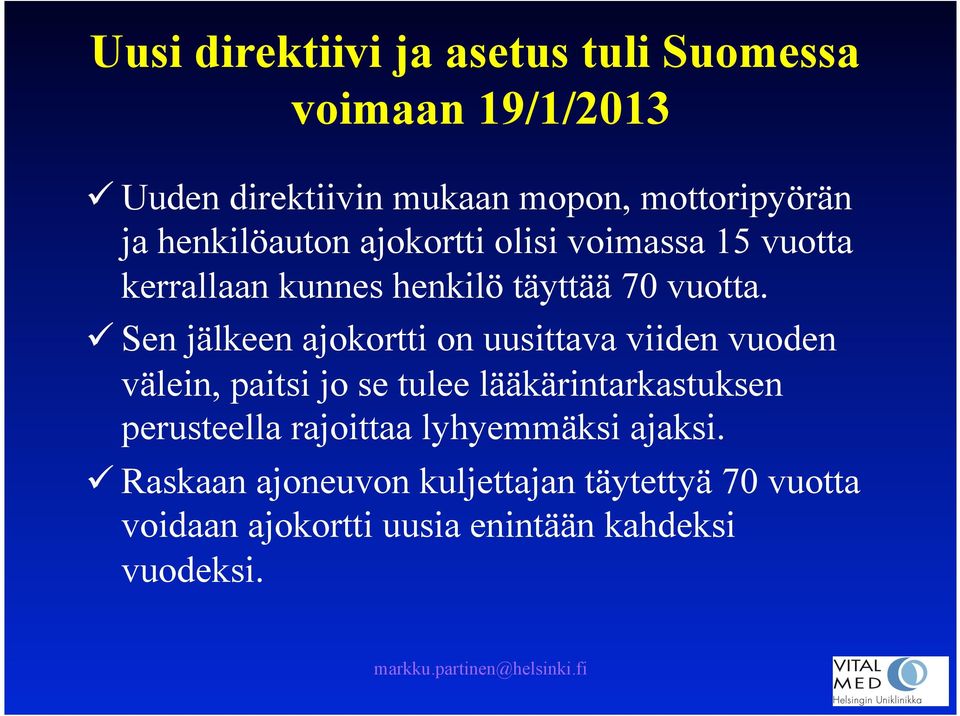 ü Sen jälkeen ajokortti on uusittava viiden vuoden välein, paitsi jo se tulee lääkärintarkastuksen perusteella