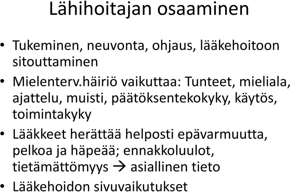 häiriö vaikuttaa: Tunteet, mieliala, ajattelu, muisti, päätöksentekokyky,