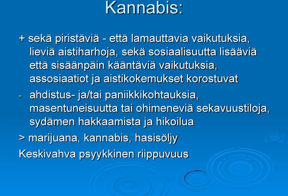 aistikokemukset korostuvat - ahdistus- ja/tai paniikkikohtauksia, masentuneisuutta tai