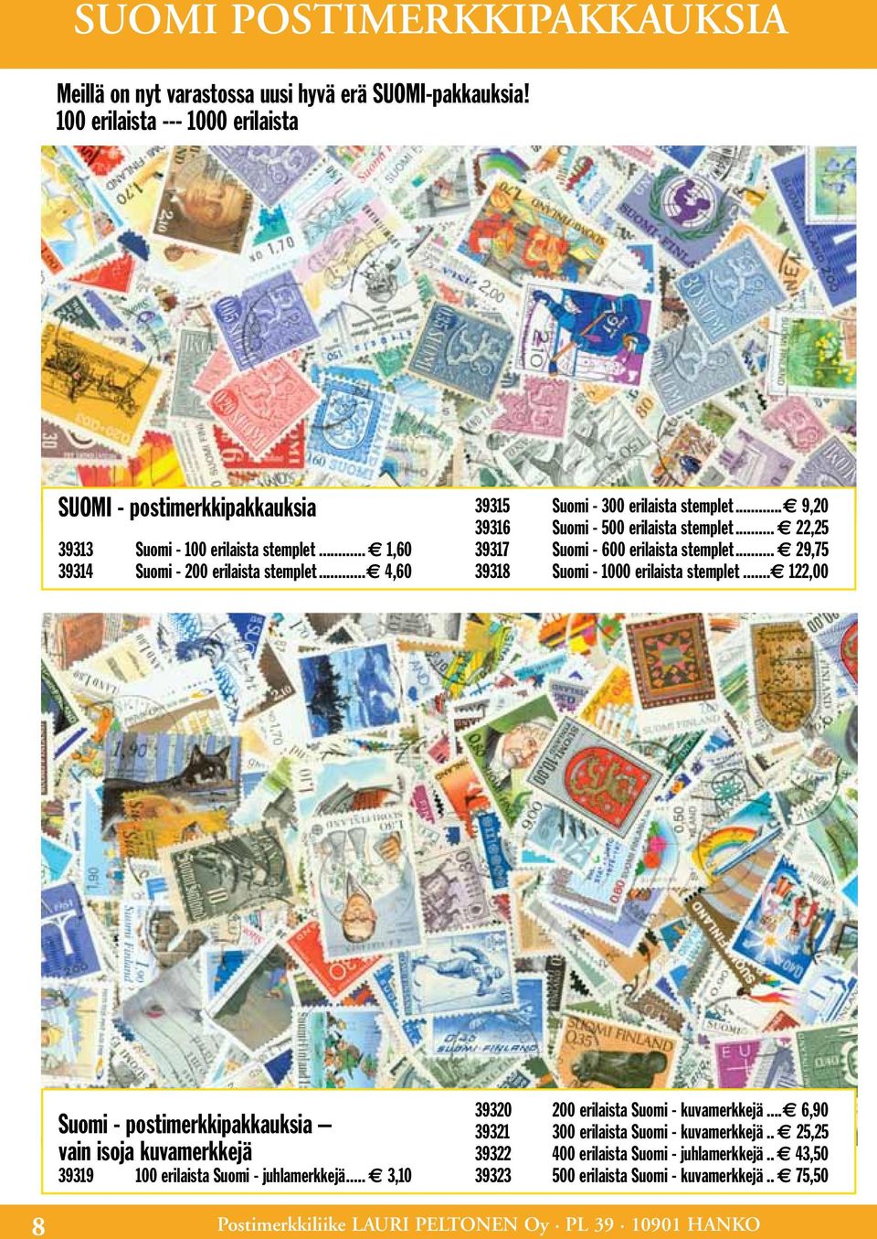 .. 29,75 39318 Suomi - 1000 erilaista stemplet... 122,00 Suomi - postimerkkipakkauksia vain isoja kuvamerkkejä 39319 100 erilaista Suomi - juhlamerkkejä.