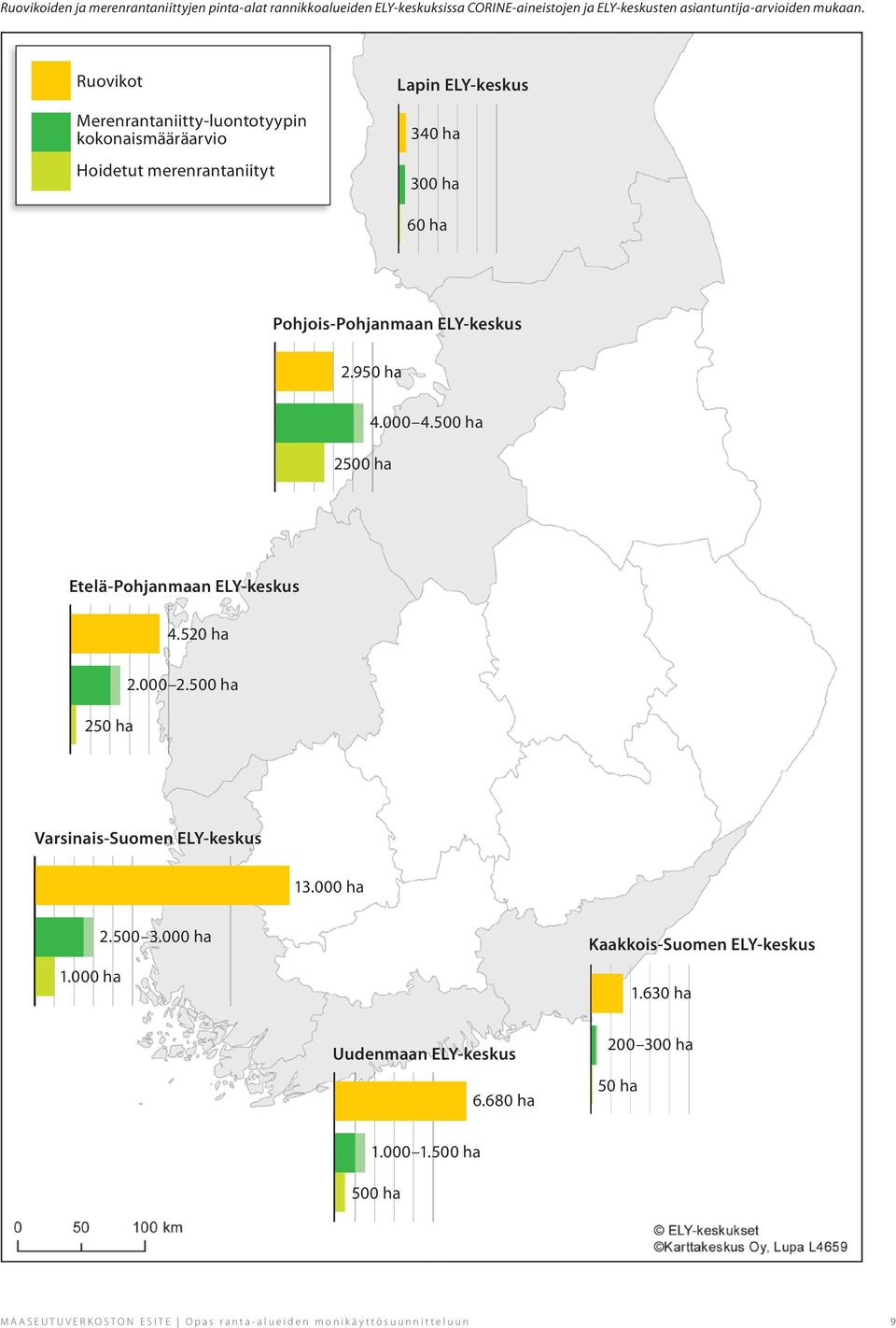 000 4.500 ha Etelä-Pohjanmaan ELY-keskus 4.520 ha 250 ha 2.000 2.500 ha Varsinais-Suomen ELY-keskus 13.000 ha 1.000 ha 2.500 3.000 ha Kaakkois-Suomen ELY-keskus 1.