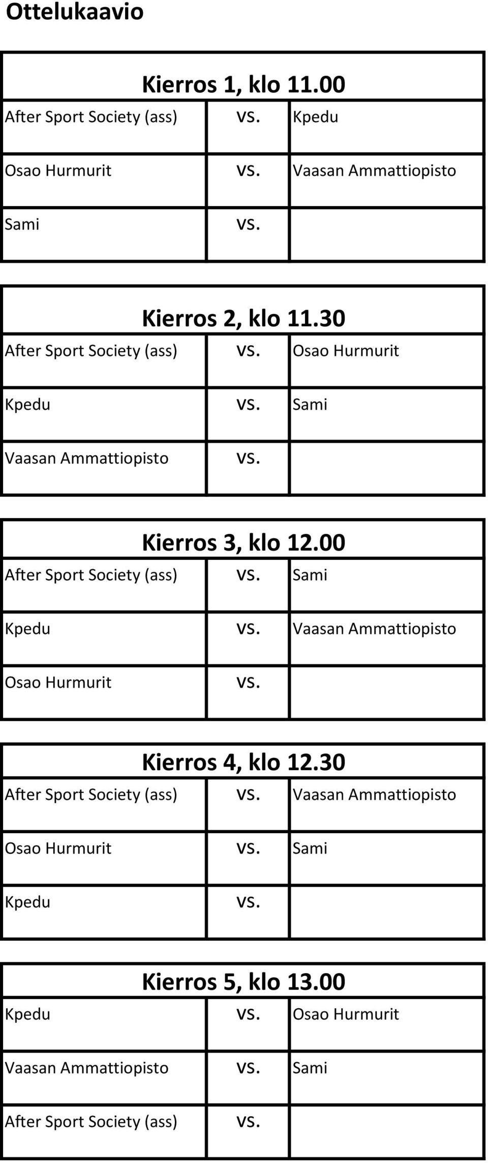 30 After Sport Society (ass) Osao Hurmurit Kpedu Sami Vaasan Ammattiopisto Kierros 3, klo 12.