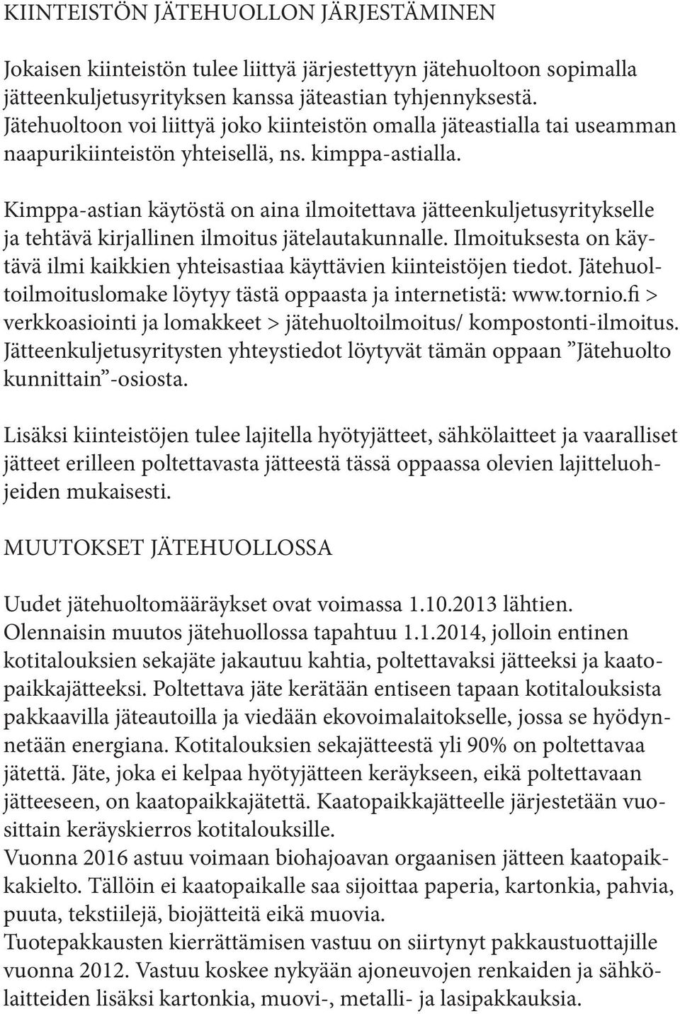 Kimppa-astian käytöstä on aina ilmoitettava jätteenkuljetusyritykselle ja tehtävä kirjallinen ilmoitus jätelautakunnalle.