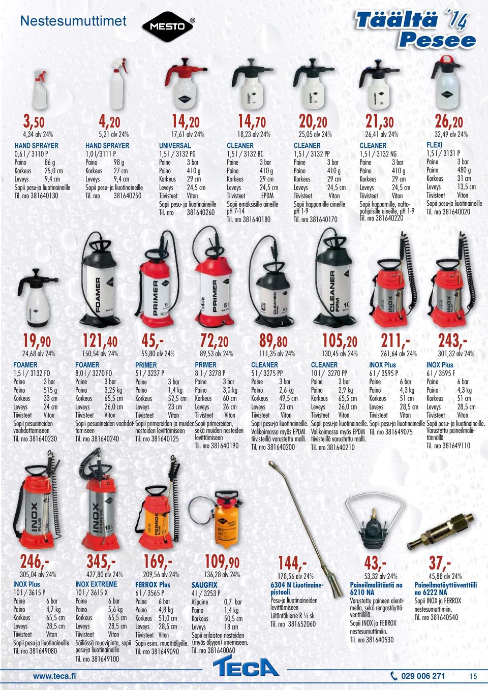 nro 381649080 150,54 alv 24% 14,70 14 17,61 alv 24% HAND SPRAYER 1,0 l/3111 P 98 g 27 cm 9,4 cm Sopii pesu- ja liuotinaineille Til.