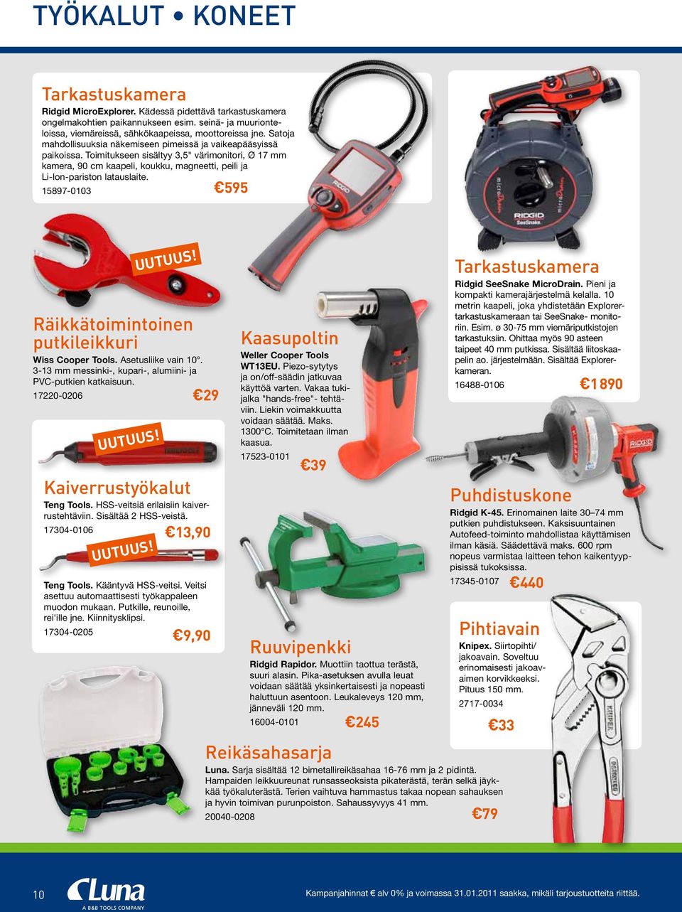 Toimitukseen sisältyy 3,5" värimonitori, Ø 17 mm kamera, 90 cm kaapeli, koukku, magneetti, peili ja Li-Ion-pariston latauslaite. 15897-0103 595 Räikkätoimintoinen putkileikkuri Wiss Cooper Tools.