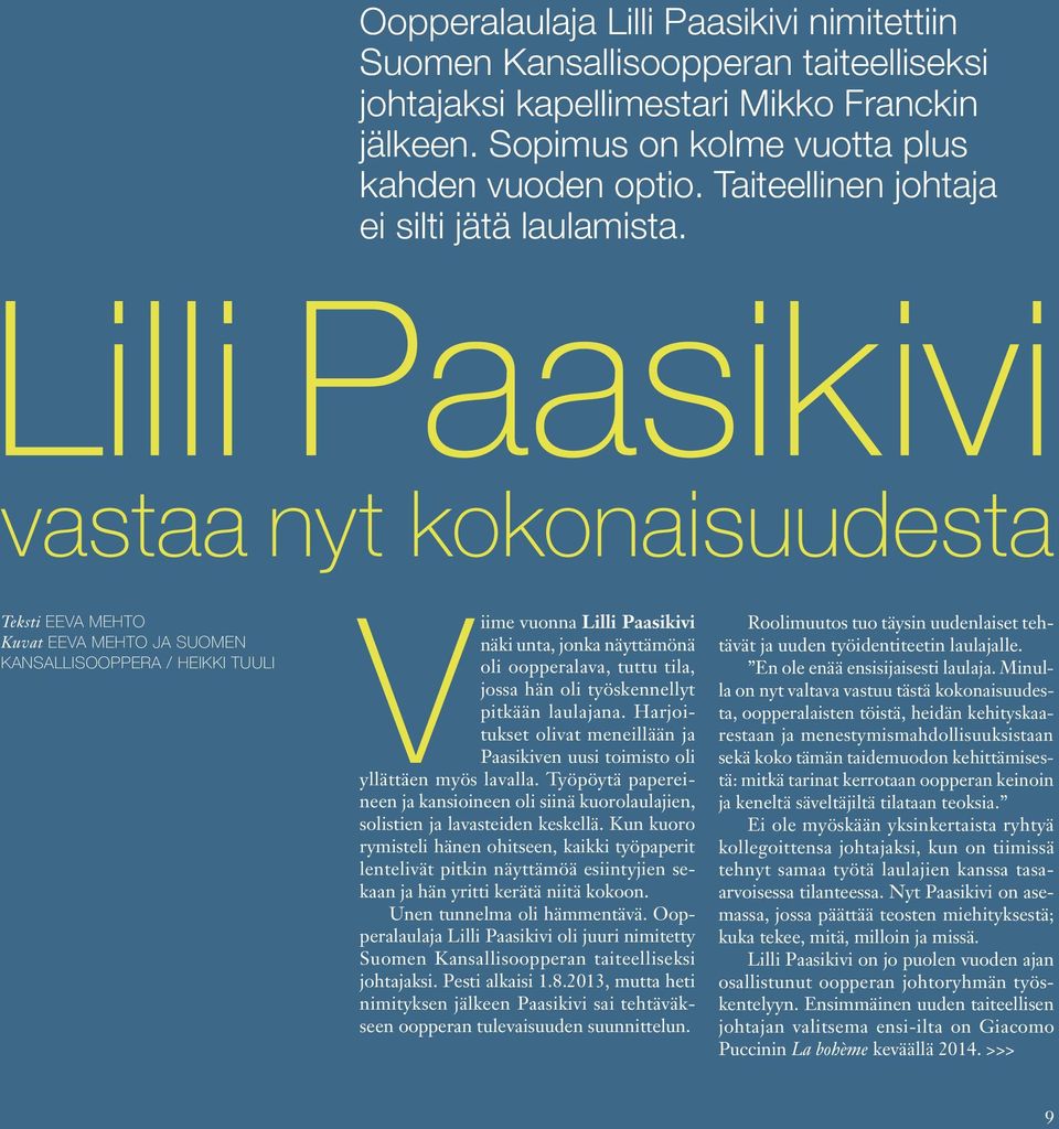 Lilli Paasikivi vastaa nyt kokonaisuudesta Teksti eeva mehto Kuvat eeva mehto ja suomen kansallisooppera / Heikki tuuli Viime vuonna Lilli Paasikivi näki unta, jonka näyttämönä oli oopperalava, tuttu