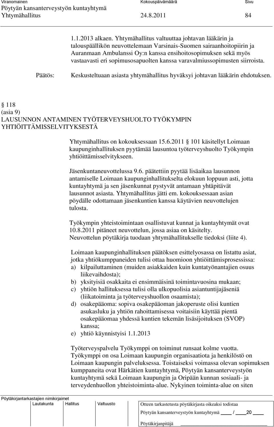 sopimusosapuolten kanssa varavalmiussopimusten siirroista. Keskusteltuaan asiasta yhtymähallitus hyväksyi johtavan lääkärin ehdotuksen.