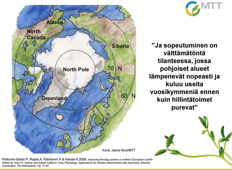 Rajala A, Känkänen H & Hakala K 2009. Improving farming systems in northern European conditions. In: Edited by Victor O.