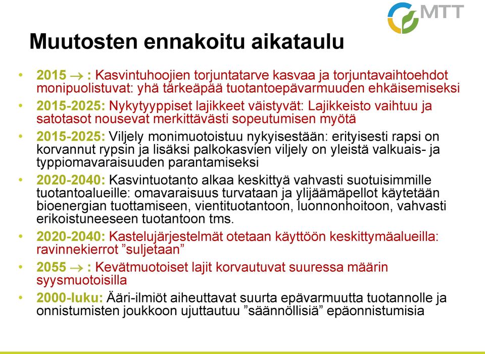 viljely on yleistä valkuais- ja typpiomavaraisuuden parantamiseksi 2020-2040: Kasvintuotanto alkaa keskittyä vahvasti suotuisimmille tuotantoalueille: omavaraisuus turvataan ja ylijäämäpellot