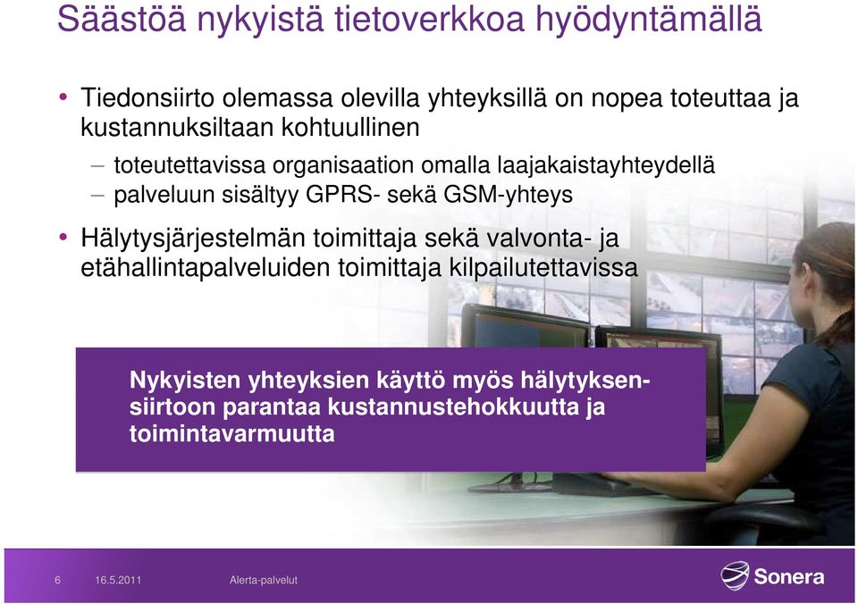 GPRS- sekä GSM-yhteys Hälytysjärjestelmän toimittaja sekä valvonta- ja etähallintapalveluiden toimittaja