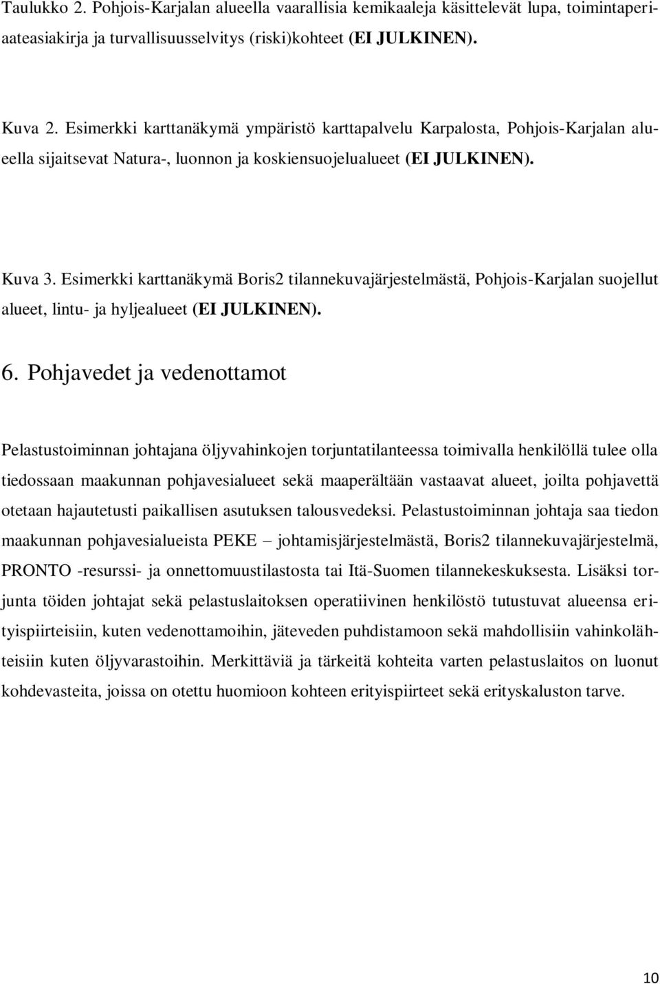 Esimerkki karttanäkymä Boris2 tilannekuvajärjestelmästä, Pohjois-Karjalan suojellut alueet, lintu- ja hyljealueet (EI JULKINEN). 6.