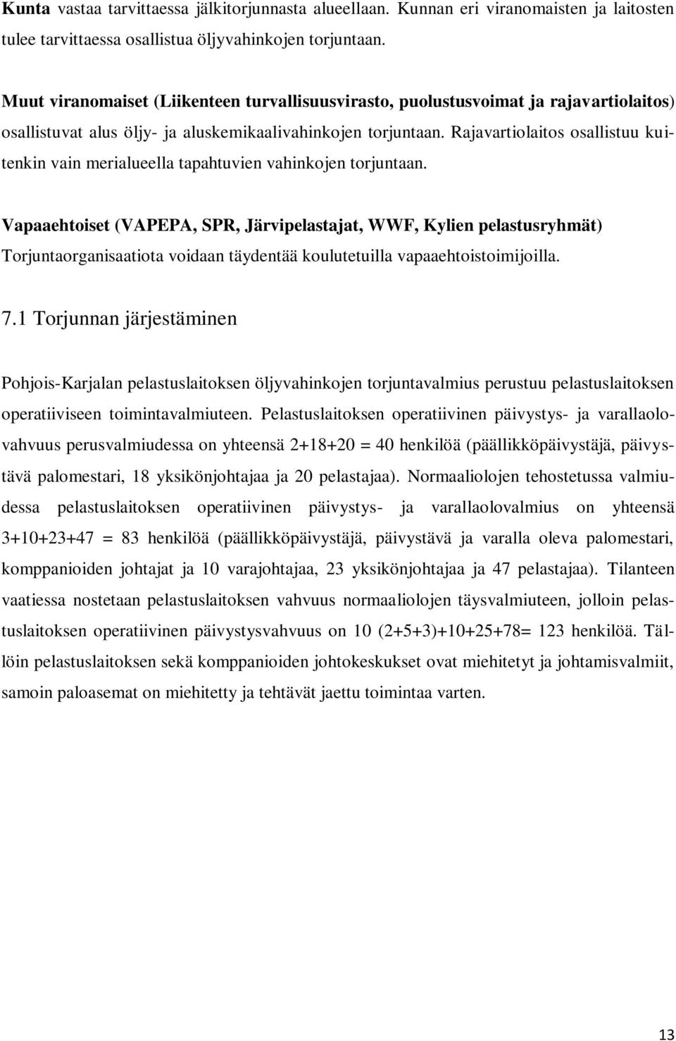 Rajavartiolaitos osallistuu kuitenkin vain merialueella tapahtuvien vahinkojen torjuntaan.