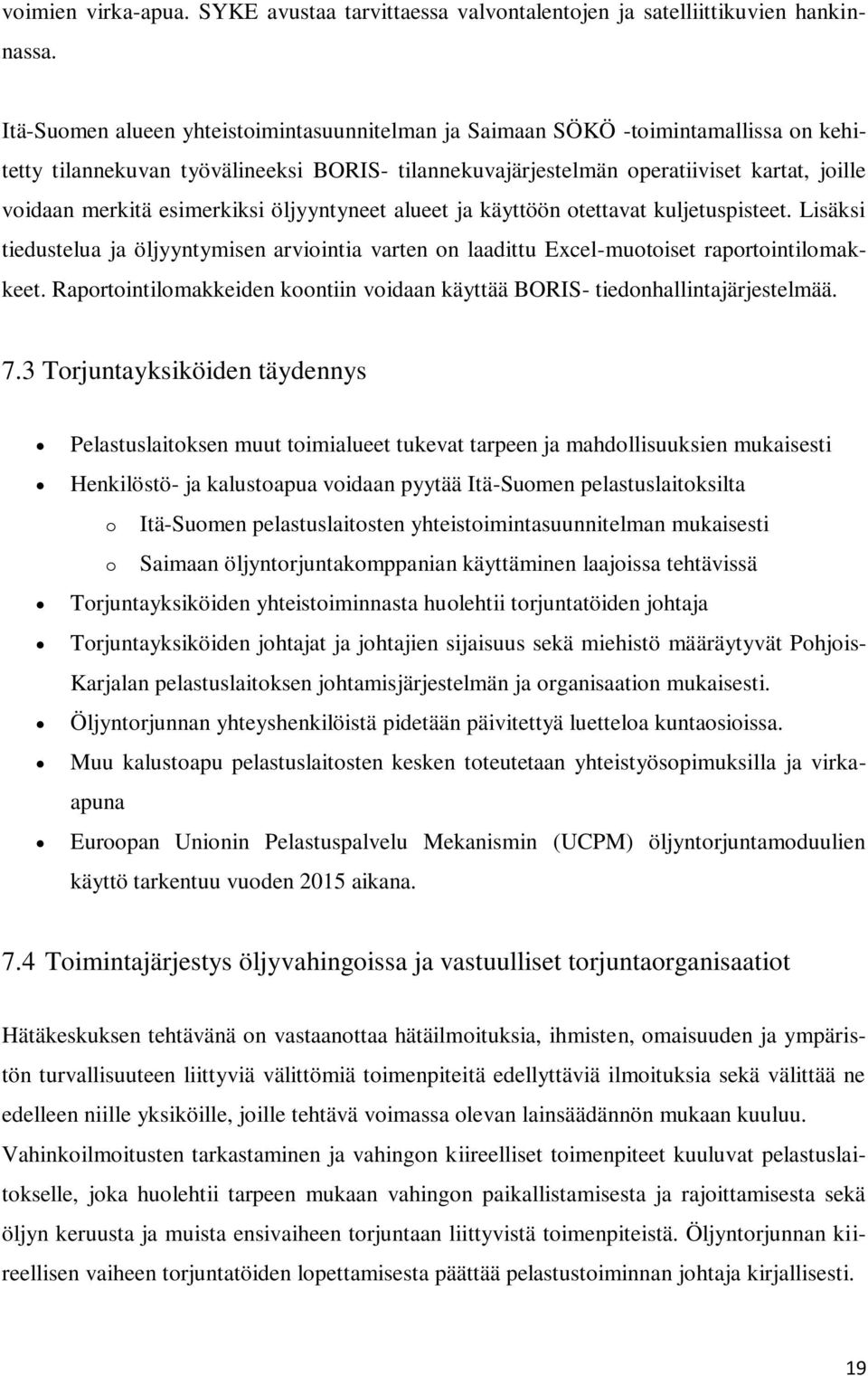 esimerkiksi öljyyntyneet alueet ja käyttöön otettavat kuljetuspisteet. Lisäksi tiedustelua ja öljyyntymisen arviointia varten on laadittu Excel-muotoiset raportointilomakkeet.