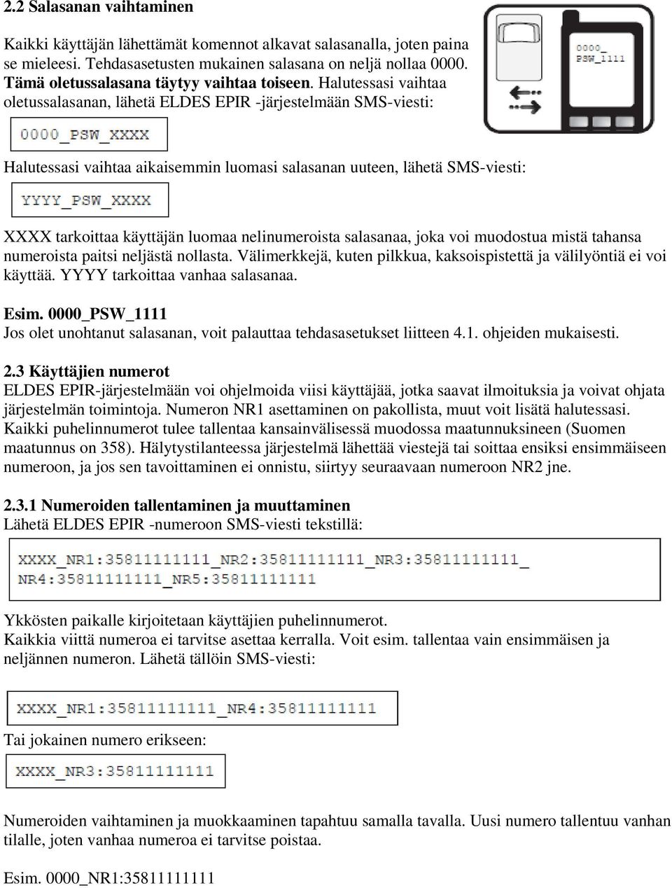 Halutessasi vaihtaa oletussalasanan, lähetä ELDES EPIR -järjestelmään SMS-viesti: Halutessasi vaihtaa aikaisemmin luomasi salasanan uuteen, lähetä SMS-viesti: XXXX tarkoittaa käyttäjän luomaa