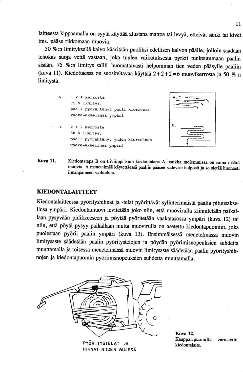 75 %:n limitys sallii huomattavasti helpomman tien veden pääsylle paaliin (kuva 11). Kiedottaessa on suositeltavaa käyttää 2+2+2 =6 muovikerrosta ja 50 %:n limitystä.