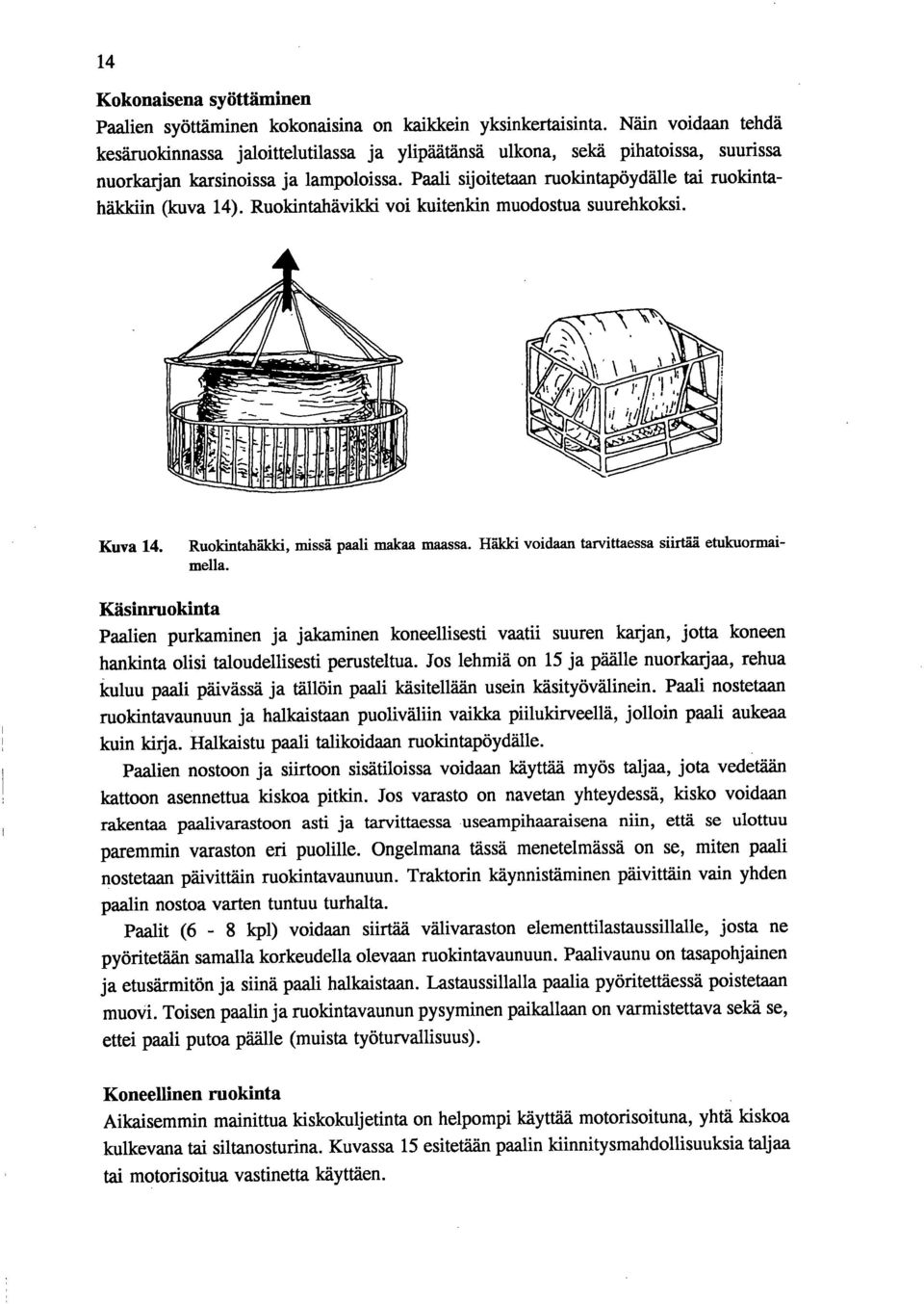 Paali sijoitetaan ruokintapöydälle tai ruokintahäkkiin (kuva 14). Ruoldntahävildd voi kuitenkin muodostua suurehkoksi. Kuva 14. Ruokintahäkki, missä paali makaa maassa.