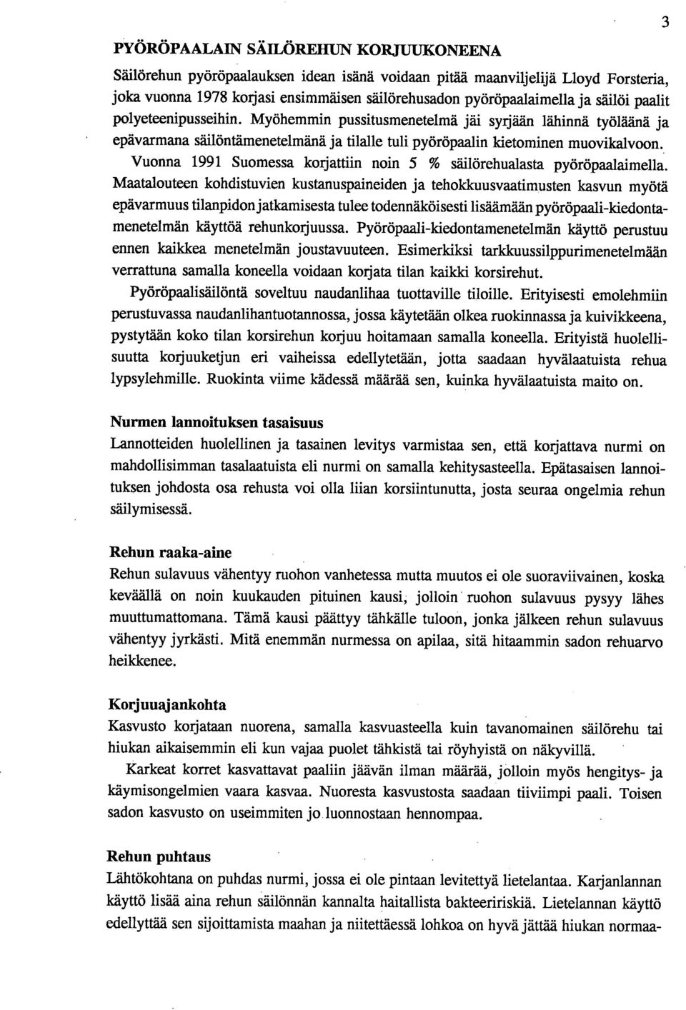 Vuonna 1991 Suomessa korjattiin noin 5 % säilörehualasta pyöröpaalaimella.