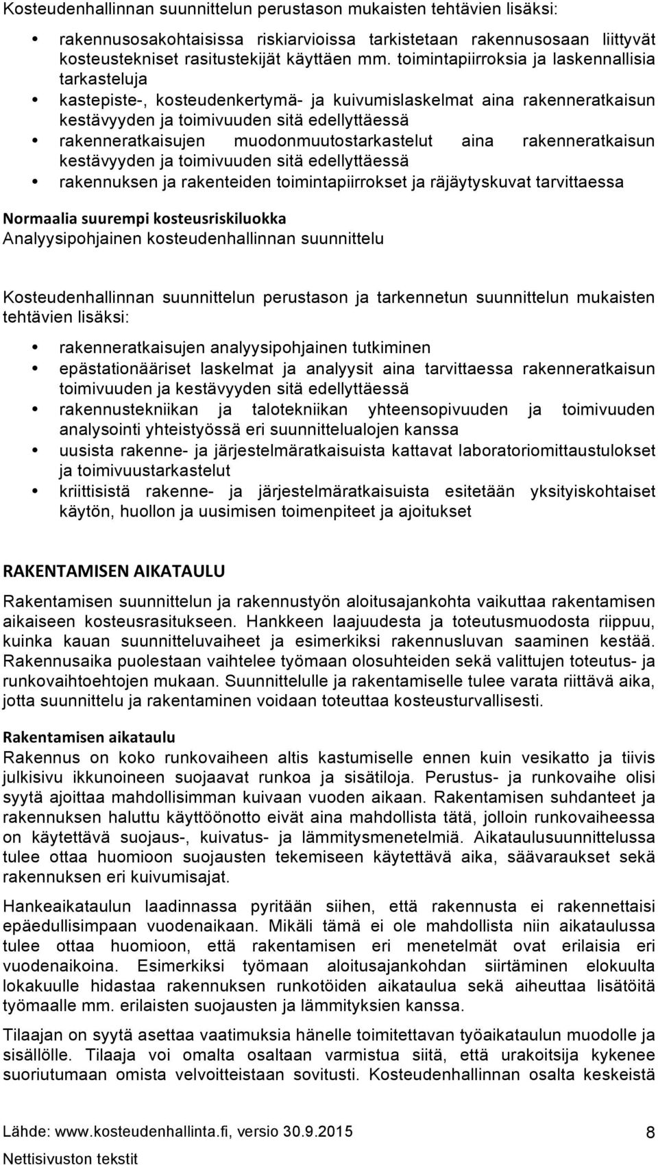 muodonmuutostarkastelut aina rakenneratkaisun kestävyyden ja toimivuuden sitä edellyttäessä rakennuksen ja rakenteiden toimintapiirrokset ja räjäytyskuvat tarvittaessa Normaalia suurempi