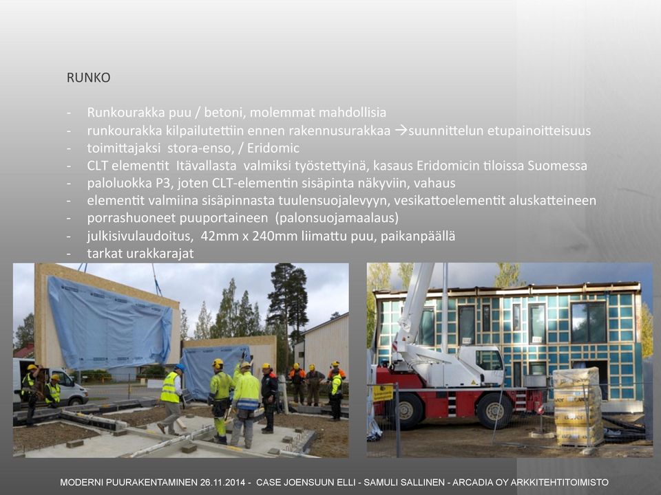 yinä, kasaus Eridomicin Floissa Suomessa paloluokka P3, joten CLTelemenFn sisäpinta näkyviin, vahaus elemenft valmiina