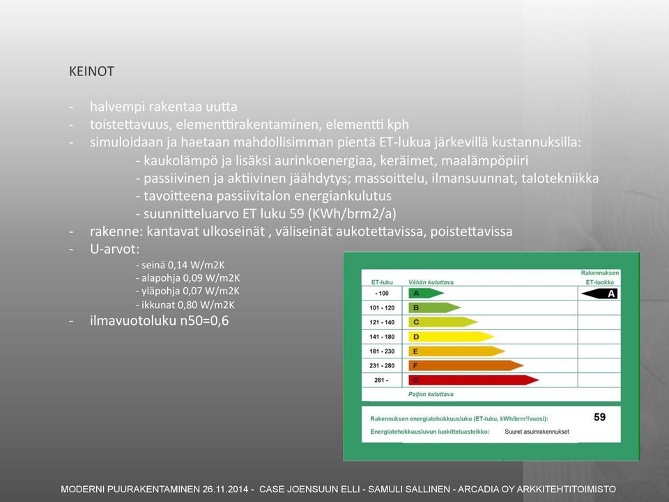 lisäksi aurinkoenergiaa, keräimet, maalämpöpiiri passiivinen ja akfivinen jäähdytys; massoi?elu, ilmansuunnat, talotekniikka tavoi?