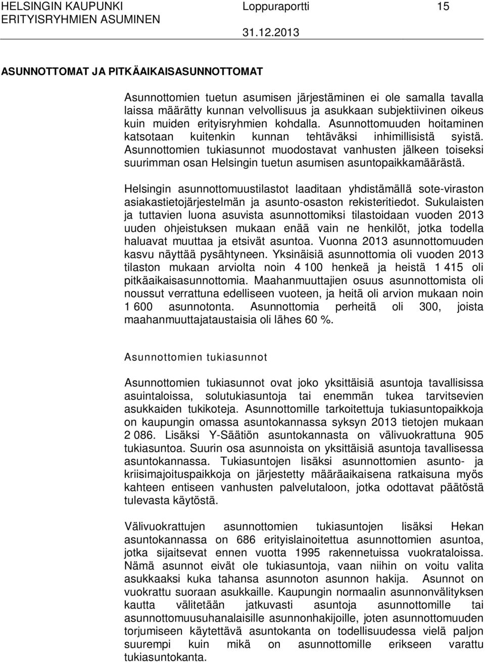 Asunnottomien tukiasunnot muodostavat vanhusten jälkeen toiseksi suurimman osan Helsingin tuetun asumisen asuntopaikkamäärästä.