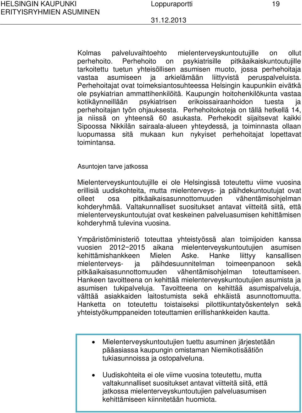 Perhehoitajat ovat toimeksiantosuhteessa Helsingin kaupunkiin eivätkä ole psykiatrian ammattihenkilöitä.