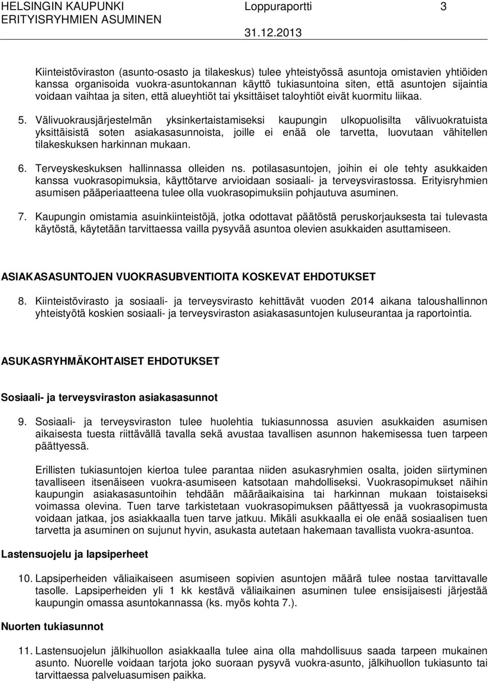 Välivuokrausjärjestelmän yksinkertaistamiseksi kaupungin ulkopuolisilta välivuokratuista yksittäisistä soten asiakasasunnoista, joille ei enää ole tarvetta, luovutaan vähitellen tilakeskuksen