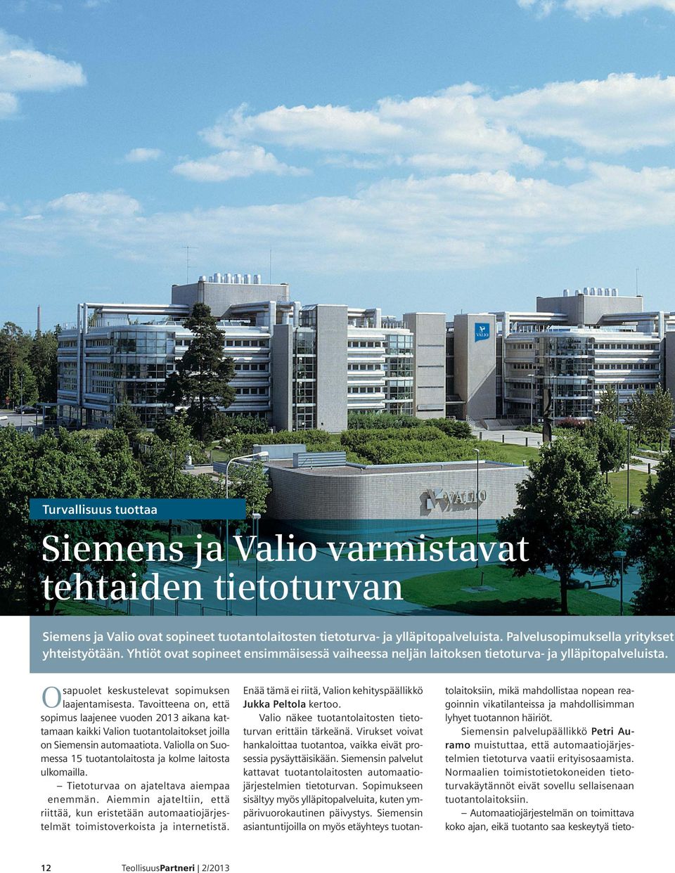 Tavoitteena on, että sopimus laajenee vuoden 2013 aikana kattamaan kaikki Valion tuotantolaitokset joilla on Siemensin automaatiota.