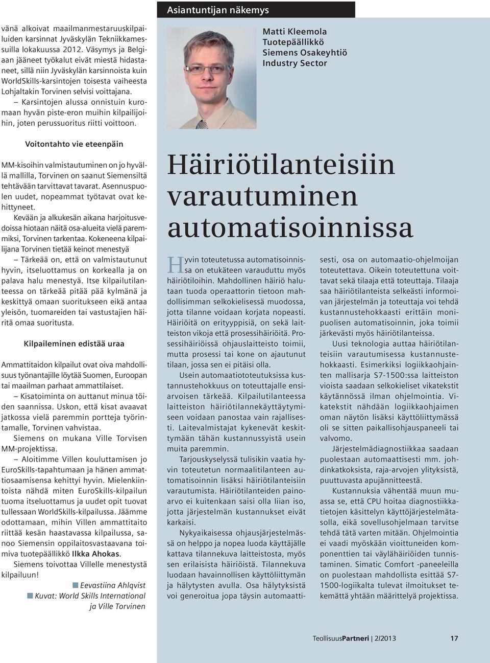 Karsintojen alussa onnistuin kuromaan hyvän piste-eron muihin kilpailijoihin, joten perussuoritus riitti voittoon.