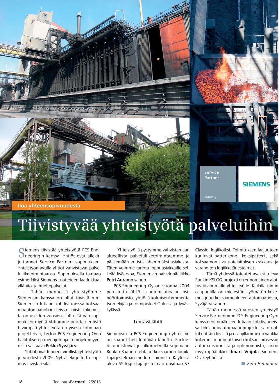 Sopimuksella taataan esimerkiksi Siemens-tuotteiden laadukkaat ylläpito- ja huoltopalvelut. Tähän mennessä yhteistyömme Siemensin kanssa on ollut tiivistä mm.