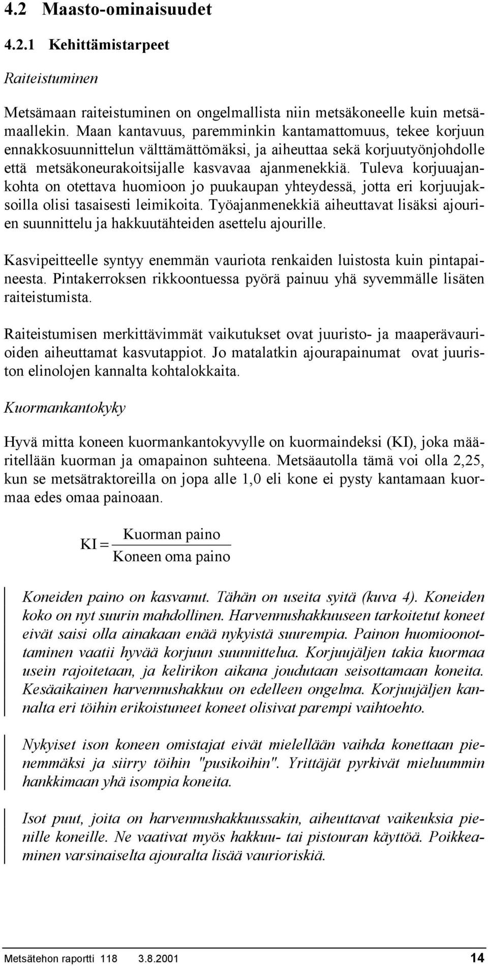 Tuleva korjuuajankohta on otettava huomioon jo puukaupan yhteydessä, jotta eri korjuujaksoilla olisi tasaisesti leimikoita.
