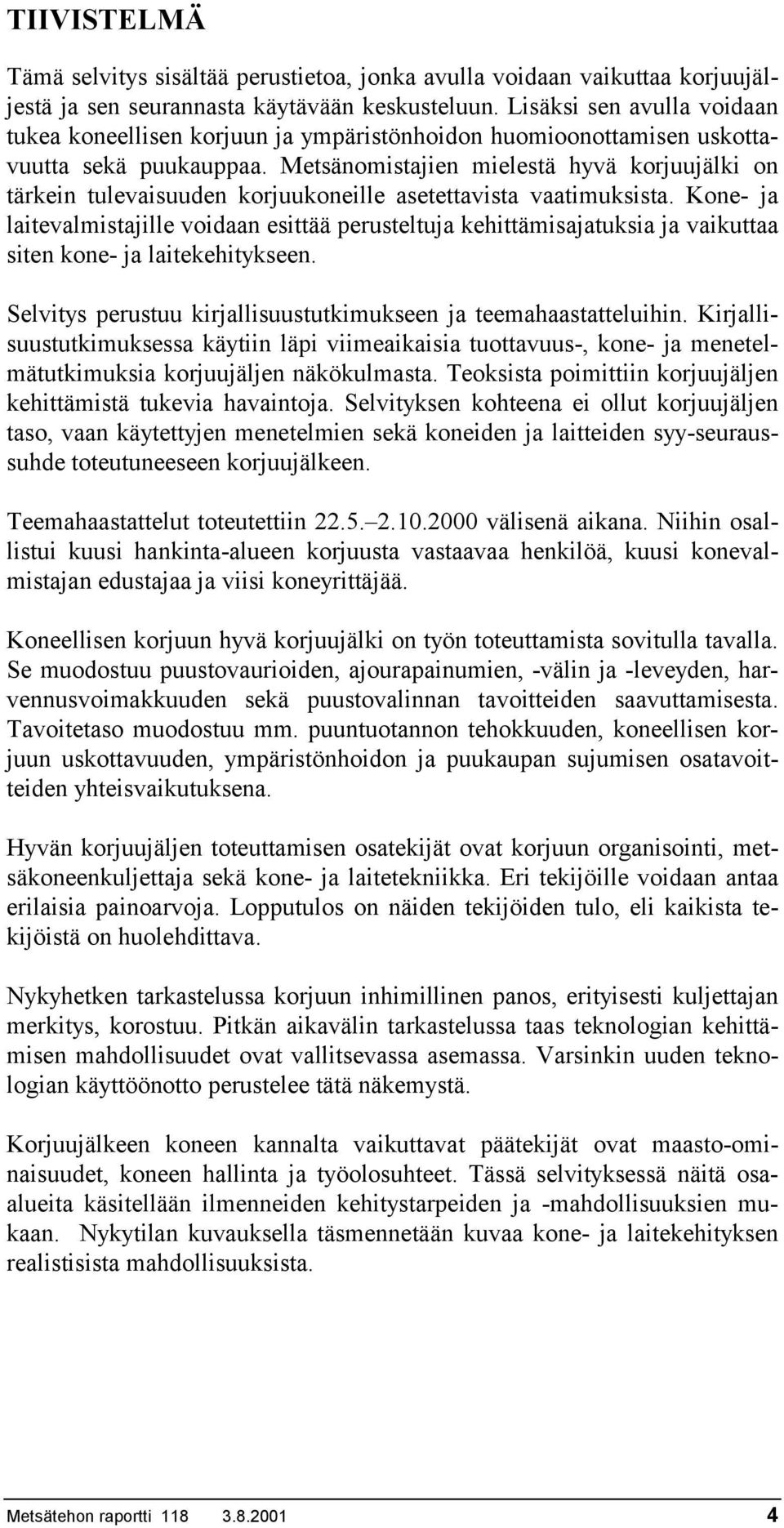 Metsänomistajien mielestä hyvä korjuujälki on tärkein tulevaisuuden korjuukoneille asetettavista vaatimuksista.