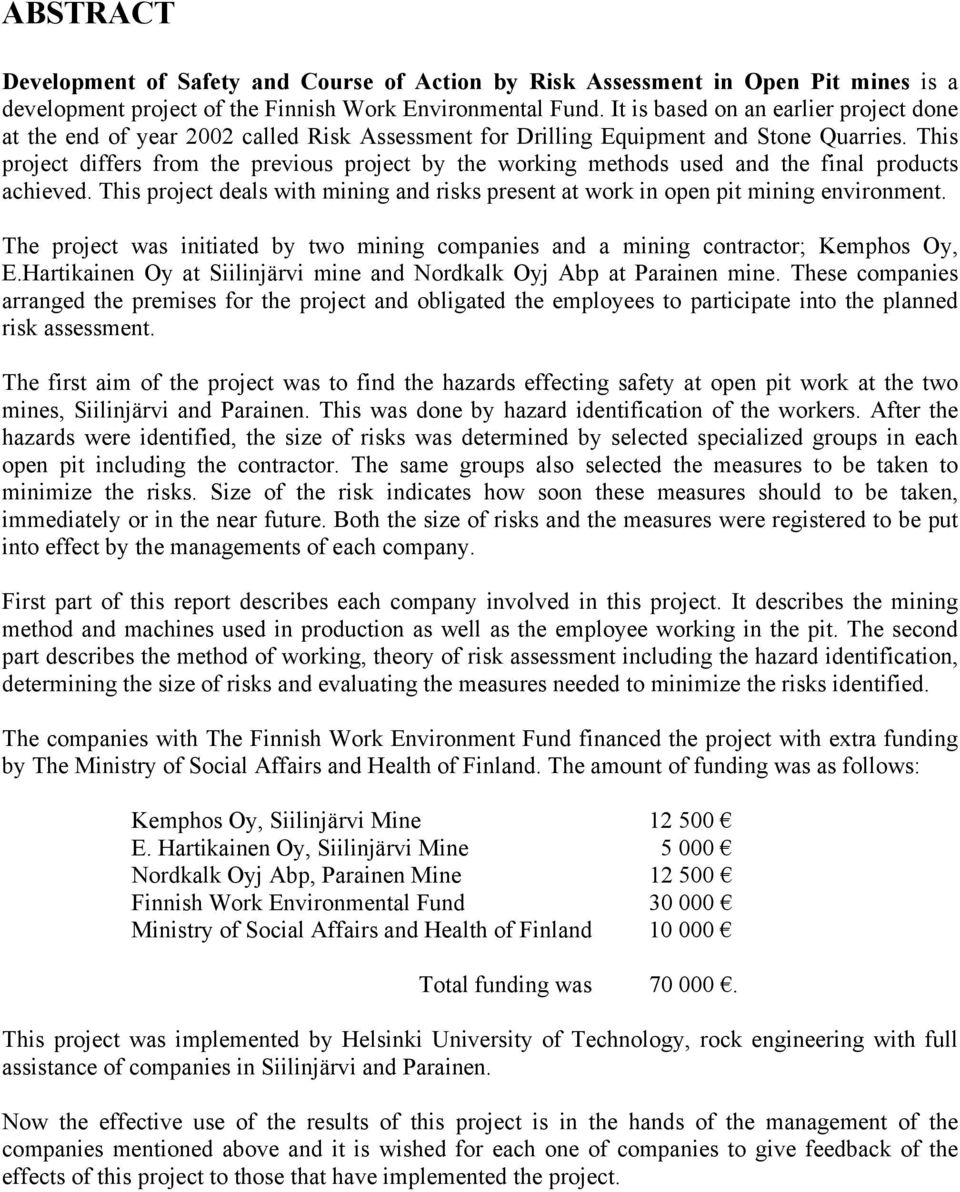 This project differs from the previous project by the working methods used and the final products achieved. This project deals with mining and risks present at work in open pit mining environment.