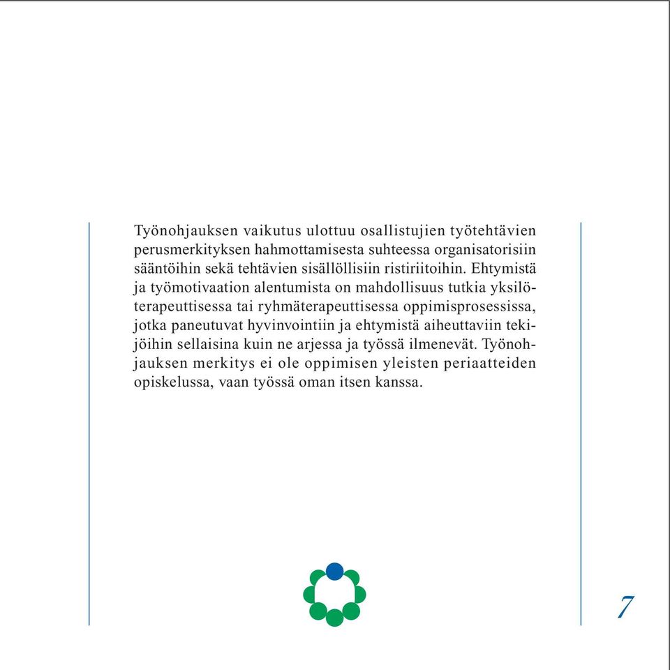 Ehtymistä ja työmotivaation alentumista on mahdollisuus tutkia yksilöterapeuttisessa tai ryhmäterapeuttisessa oppimisprosessissa,