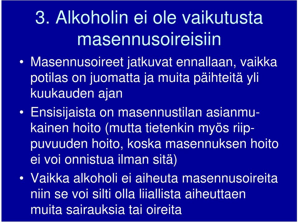 (mutta tietenkin myös riippuvuuden hoito, koska masennuksen hoito ei voi onnistua ilman sitä) Vaikka