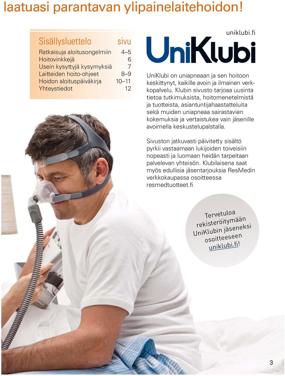 fi UniKlubi on uniapneaan ja sen hoitoon keskittynyt, kaikille avoin ja ilmainen verkkopalvelu.