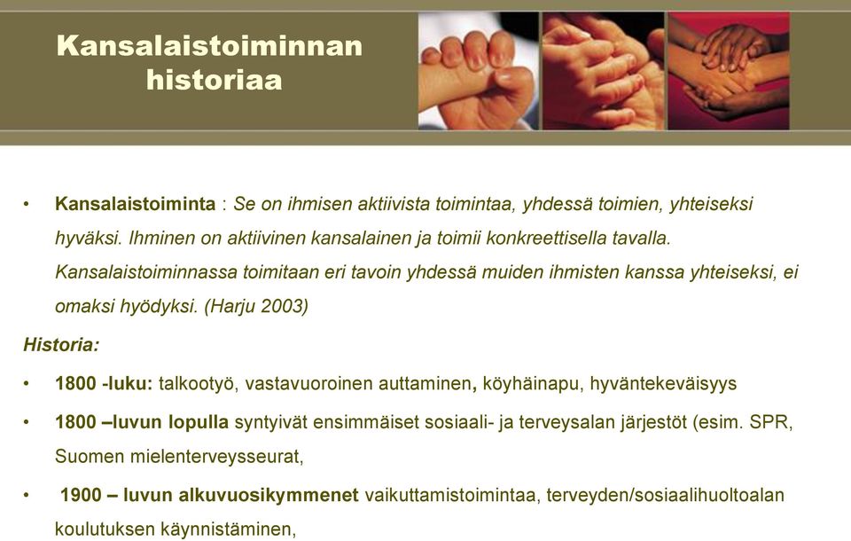 Kansalaistoiminnassa toimitaan eri tavoin yhdessä muiden ihmisten kanssa yhteiseksi, ei omaksi hyödyksi.