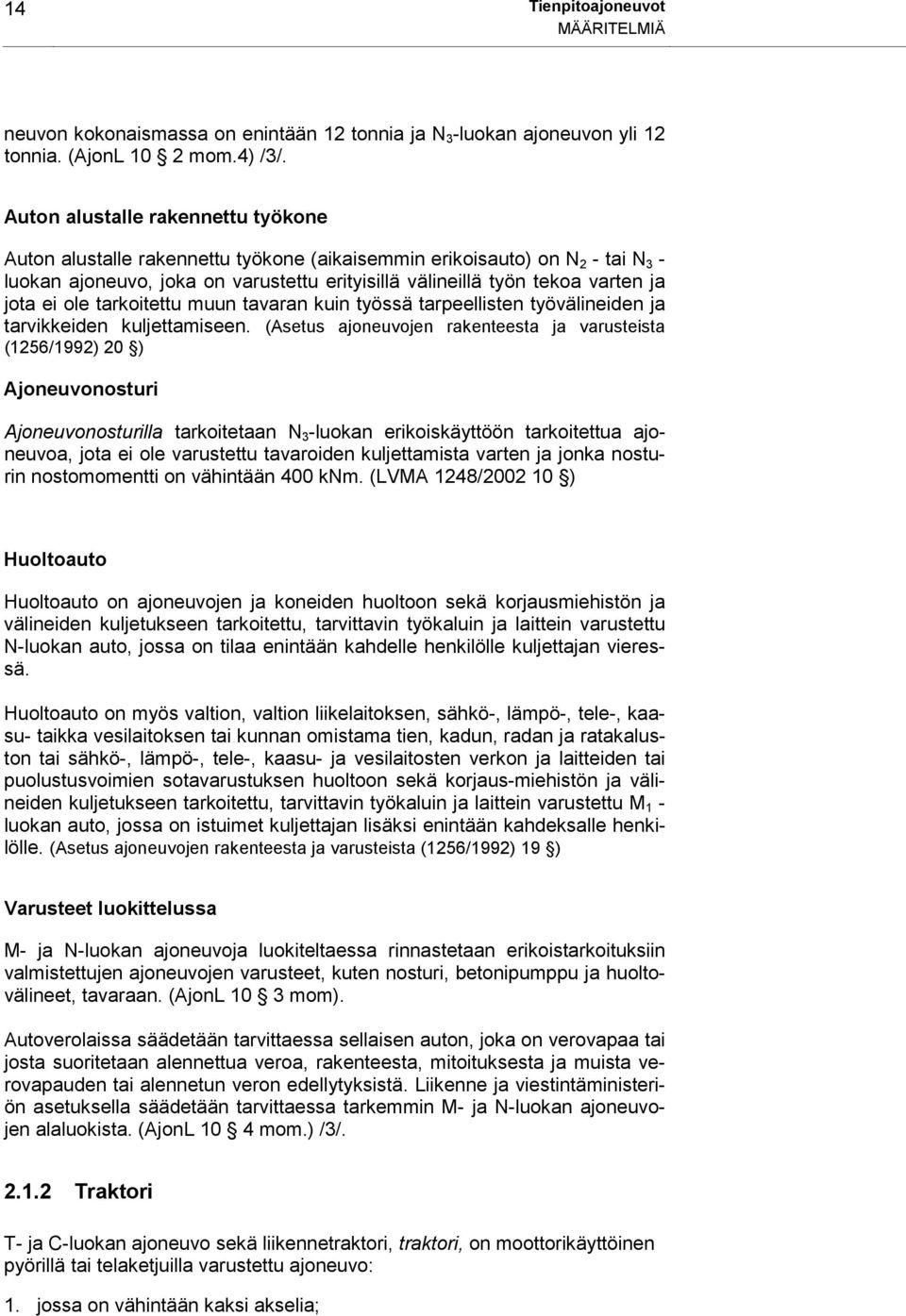 ei ole tarkoitettu muun tavaran kuin työssä tarpeellisten työvälineiden ja tarvikkeiden kuljettamiseen.