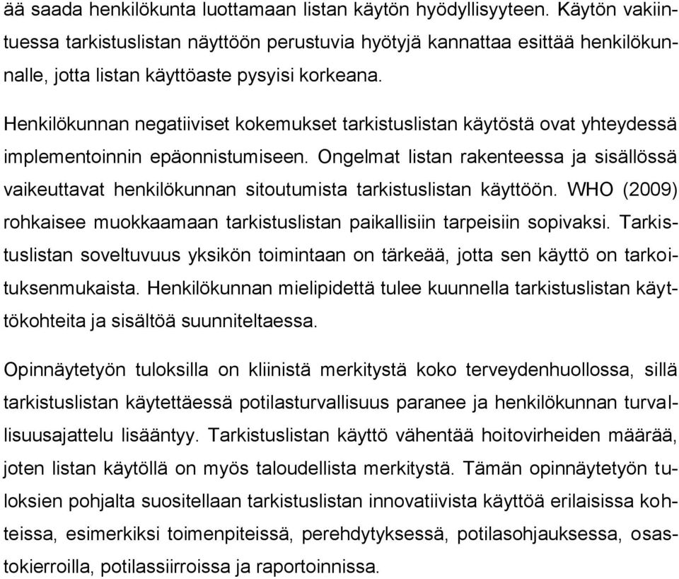 Henkilökunnan negatiiviset kokemukset tarkistuslistan käytöstä ovat yhteydessä implementoinnin epäonnistumiseen.